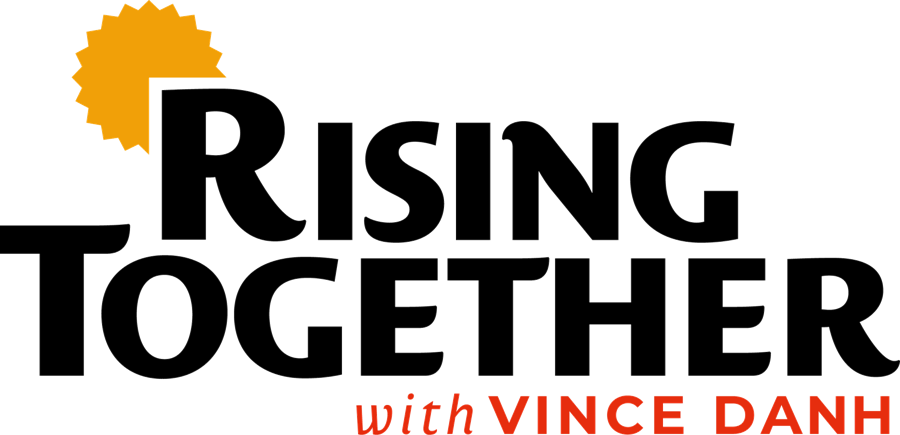 Rising Together with Vince Danh